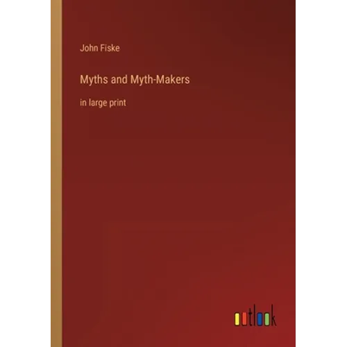 Myths and Myth-Makers: in large print - Paperback