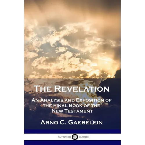 The Revelation: An Analysis and Exposition of the Final Book of the New Testament - Paperback