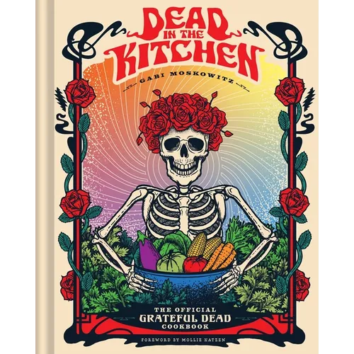 Dead in the Kitchen: The Official Grateful Dead Cookbook - Hardcover