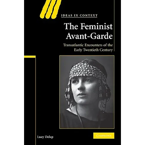 The Feminist Avant-Garde: Transatlantic Encounters of the Early Twentieth Century - Paperback