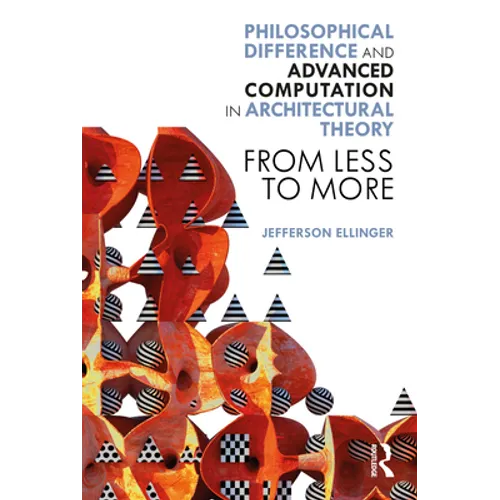 Philosophical Difference and Advanced Computation in Architectural Theory: From Less to More - Paperback
