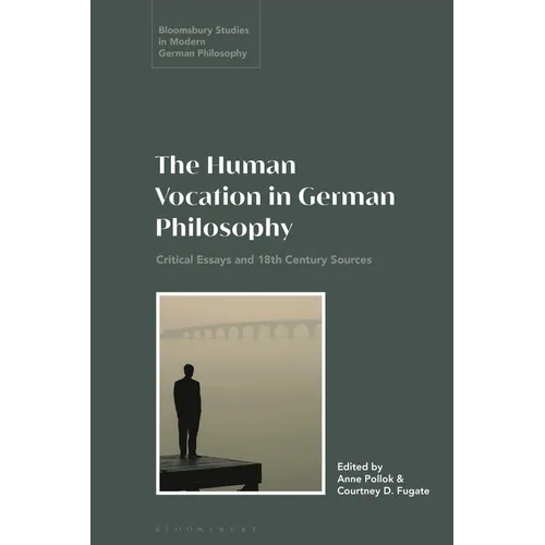 The Human Vocation in German Philosophy: Critical Essays and 18th Century Sources - Paperback