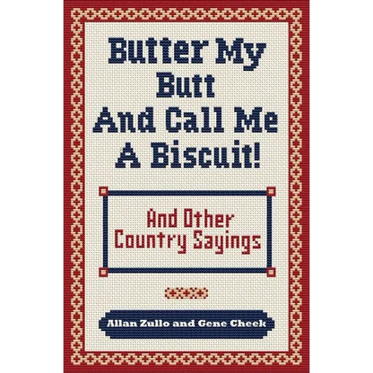 Butter My Butt and Call Me a Biscuit: And Other Country Sayings, Say-So's, Hoots and Hollers - Paperback