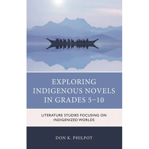 Exploring Indigenous Novels in Grades 5-10: Literature Studies Focusing on Indigenized Worlds - Paperback