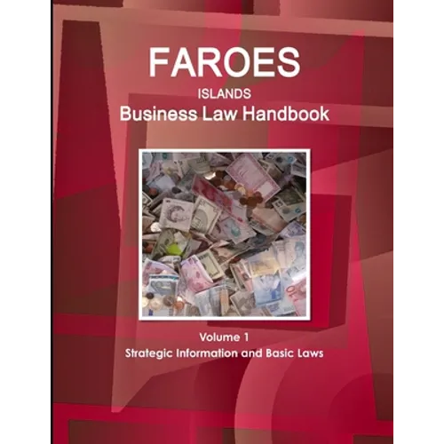 Faroes Islands Business Law Handbook Volume 1 Strategic Information and Basic Laws - Paperback