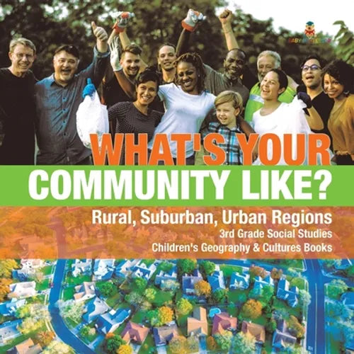 What's Your Community Like? Rural, Suburban, Urban Regions 3rd Grade Social Studies Children's Geography & Cultures Books - Paperback