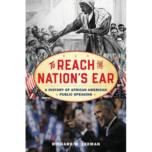 To Reach the Nation's Ear: A History of African American Public Speaking - Paperback