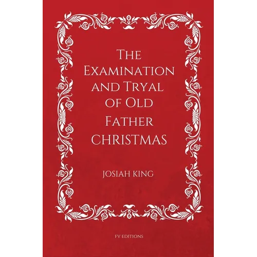 The Examination and Tryal of Old Father Christmas: Easy to Read Layout - Paperback