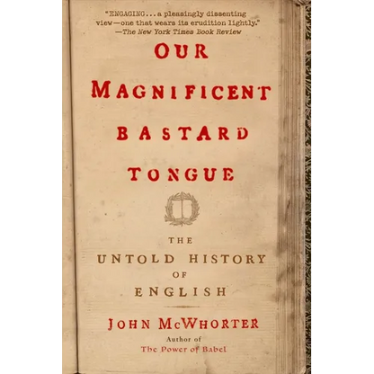 Our Magnificent Bastard Tongue: The Untold History of English - Paperback