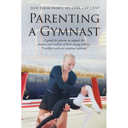 Parenting a Gymnast: A guide for parents to support the dreams and realities of their young athletes "A million and one national anthems" - Paperback