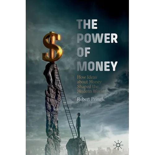 The Power of Money: How Ideas about Money Shaped the Modern World - Paperback