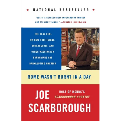 Rome Wasn't Burnt in a Day: The Real Deal on How Politicians, Bureaucrats, and Other Washington Barbarians Are Bankrupting America - Paperback