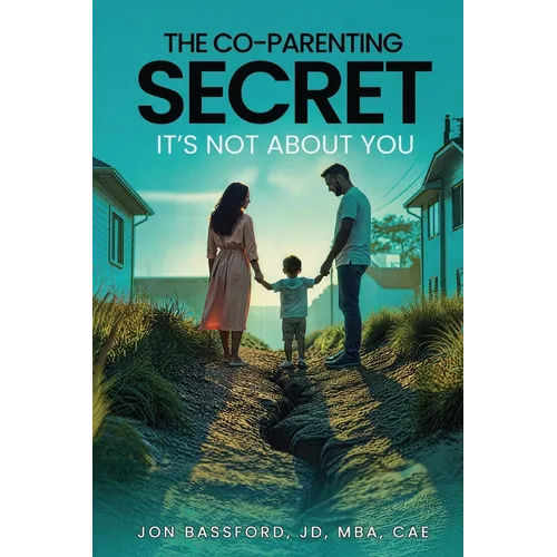 The Co-Parenting Secret: It's Not About You - Paperback