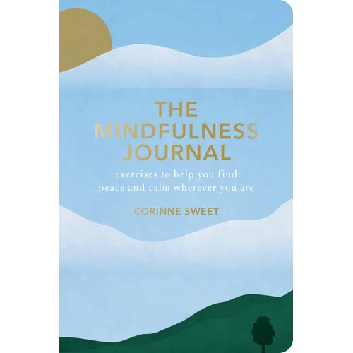 The Mindfulness Journal: Exercises to Help You Find Peace and Calm Wherever You Are - Paperback
