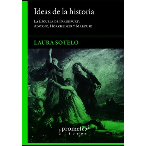 Ideas de la historia: La Escuela de Frankfurt: Adorno, Horkheimer y Marcuse - Paperback