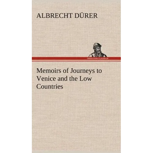 Memoirs of Journeys to Venice and the Low Countries - Hardcover