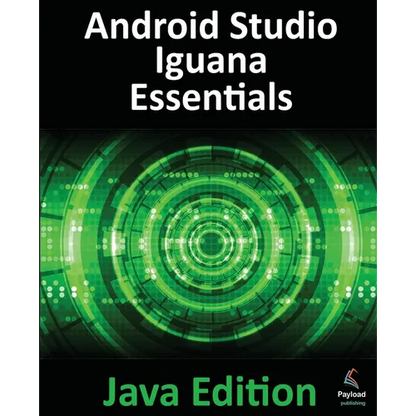 Android Studio Iguana Essentials - Java Edition: Developing Android Apps Using Android Studio 2023.2.1 and Java - Paperback