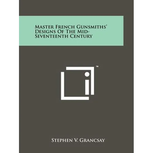 Master French Gunsmiths' Designs Of The Mid-Seventeenth Century - Paperback