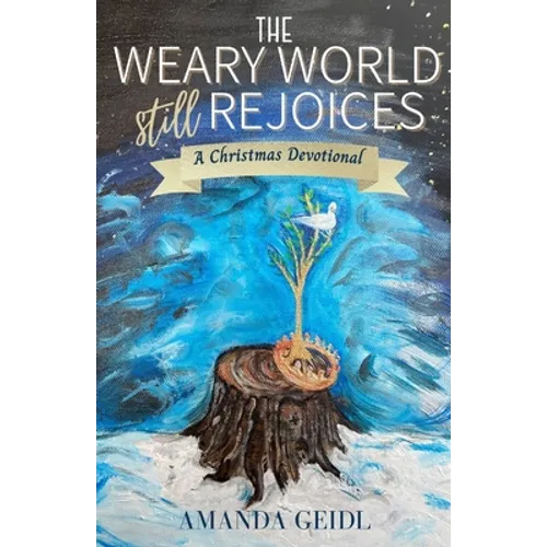 The Weary World Still Rejoices: A Christmas Devotional - Paperback