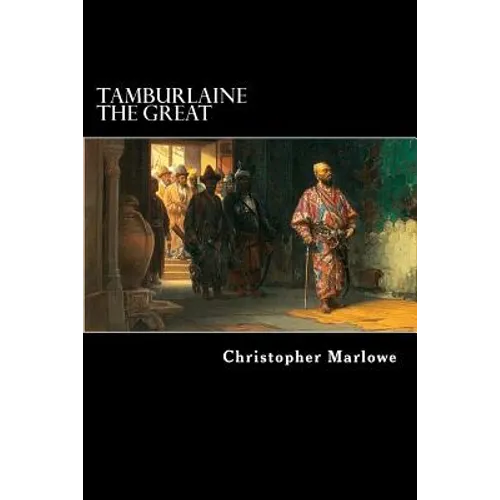 Tamburlaine the Great: A Play in Two Parts - Paperback