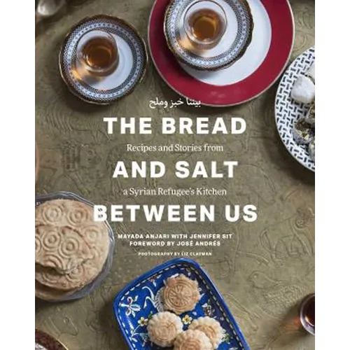 Bread and Salt Between Us: Recipes and Stories from a Syrian Refugee's Kitchen - Hardcover