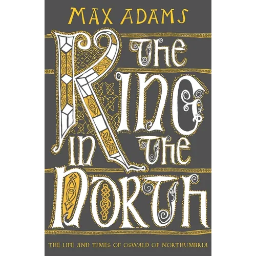The King in the North: The Life and Times of Oswald of Northumbria - Paperback