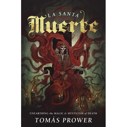La Santa Muerte: Unearthing the Magic & Mysticism of Death - Paperback