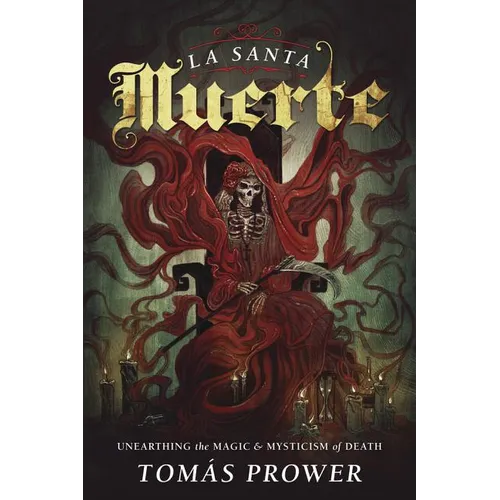La Santa Muerte: Unearthing the Magic & Mysticism of Death - Paperback