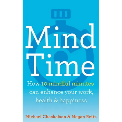 Mind Time: How Ten Mindful Minutes Can Enhance Your Work, Health and Happiness - Paperback