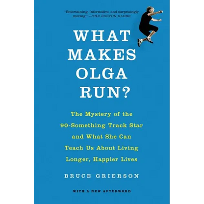 What Makes Olga Run?: The Mystery of the 90-Something Track Star and What She Can Teach Us about Living Longer, Happier Lives - Paperback
