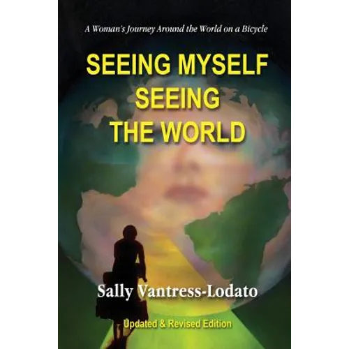 Seeing Myself Seeing the World: A Woman's Journey Around the World on a Bicycle - Paperback