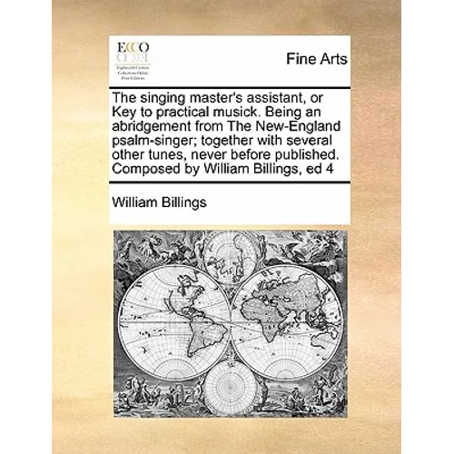 The Singing Master's Assistant, or Key to Practical Musick. Being an Abridgement from the New-England Psalm-Singer; Together with Several Other Tunes, - Paperback