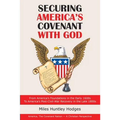 Securing America's Covenant with God: From America's Foundations in the Early 1600S to America's Post-Civil-War Recovery in the Late 1800S - Paperback