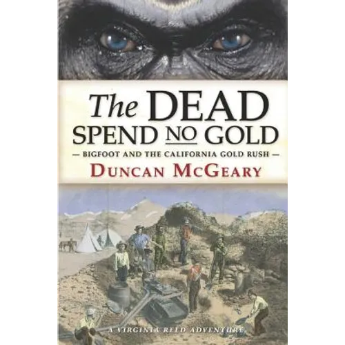 The Dead Spend No Gold: Bigfoot and the California Gold Rush: A Virginia Reed Adventure - Paperback