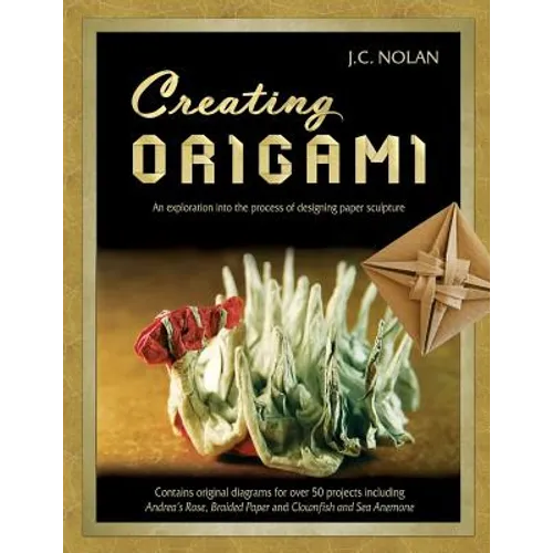 Creating Origami: An Exploration into the Process of Designing Paper Sculpture - Paperback
