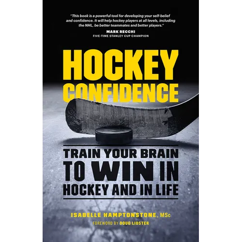 Hockey Confidence: Train Your Brain to Win in Hockey and in Life - Paperback