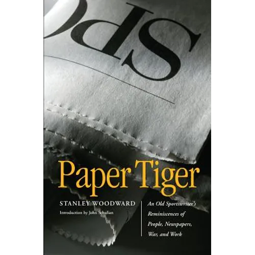 Paper Tiger: An Old Sportswriter's Reminiscences of People, Newspapers, War, and Work - Paperback