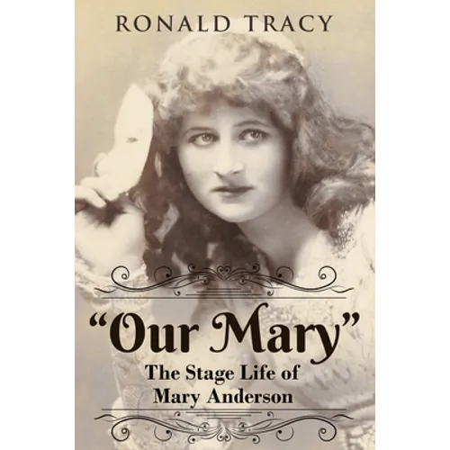 "Our Mary": The Stage Life of Mary Anderson - Paperback