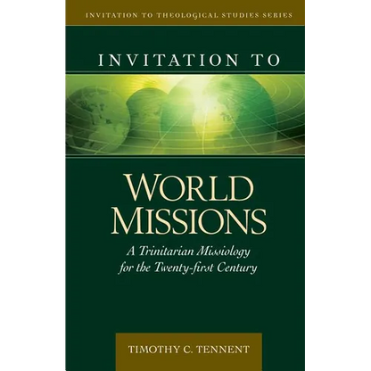 Invitation to World Missions: A Trinitarian Missiology for the Twenty-First Century - Hardcover