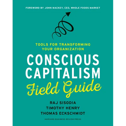 Conscious Capitalism Field Guide: Tools for Transforming Your Organization - Paperback