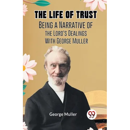 The Life Of Trust Being A Narrative Of The Lord's Dealings With George Muller - Paperback