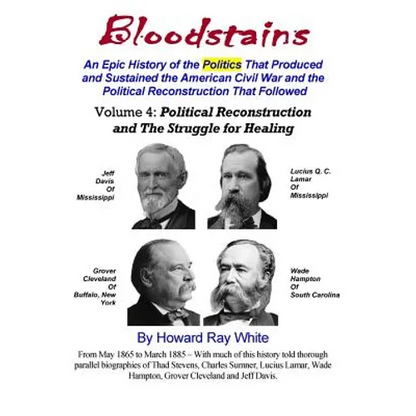 Bloodstains, An Epic History, Volume 4: Political Reconstruction and the Struggle for Healing: An Epic History of the Politics the Produced and Sustai - Paperback