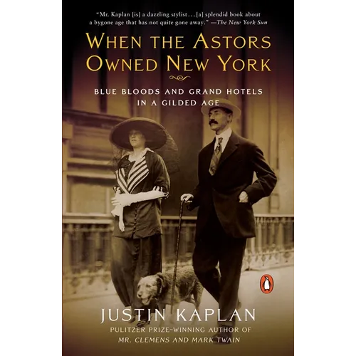 When the Astors Owned New York: Blue Bloods and Grand Hotels in a Gilded Age - Paperback