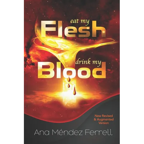 Eat My Flesh, Drink My Blood: New Revised and Augmented Version - Paperback