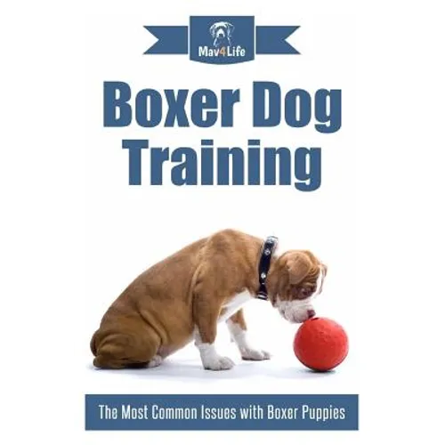 Boxer Dog Training: The Most Common Issues with Boxer Puppies - Paperback