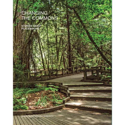 Changing the Commons: Stories about Placemaking - Paperback
