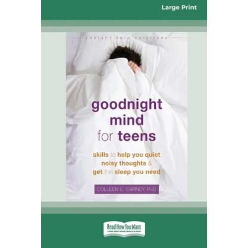 Goodnight Mind for Teens: Skills to Help You Quiet Noisy Thoughts and Get the Sleep You Need [16pt Large Print Edition] - Paperback