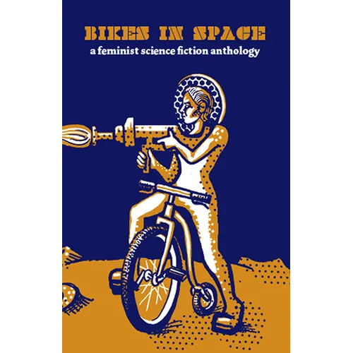 Bikes in Space: Feminist Bicycle Science Fiction - Paperback