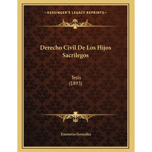 Derecho Civil De Los Hijos Sacrilegos: Tesis (1893) - Paperback