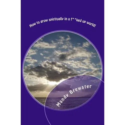 How to grow spiritually in a f**ked up world! - Paperback